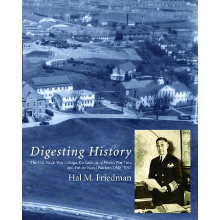 Digesting History: The U.S. Naval War College, The Lessons of World War Two, and Future Naval Warfare, 1945-1947 -