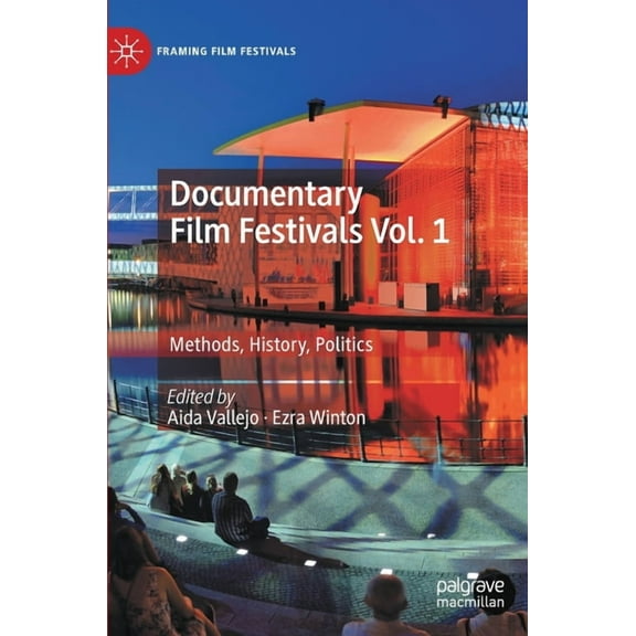 Framing Film Festivals Documentary Film Festivals Vol. 1: Methods, History, Politics, (Hardcover)