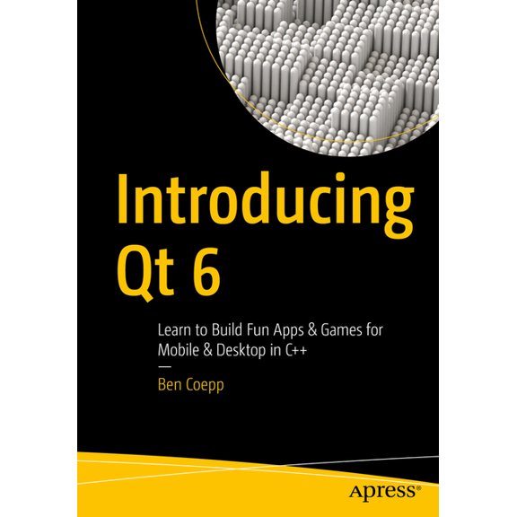 Introducing Qt 6: Learn to Build Fun Apps & Games for Mobile & Desktop in C , (Paperback)
