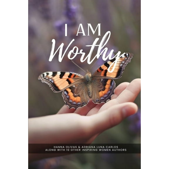 I Am Worthy: Unveiling the Stories of Self-Discovery and Worthiness, (Paperback)
