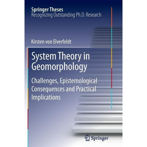 Springer Theses System Theory in Geomorphology: Challenges, Epistemological Consequences and Practical Implications, (Paperback)