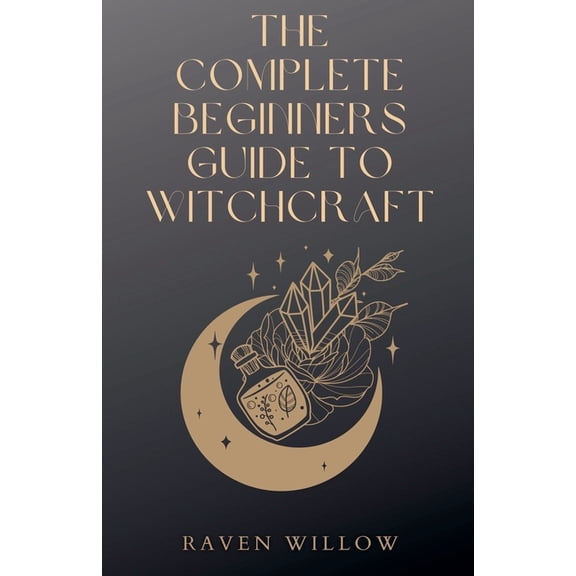 The Complete Beginners Guide To Witchcraft, (Paperback)