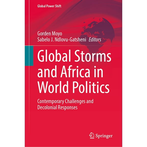 Global Power Shift Global Storms and Africa in World Politics: Contemporary Challenges and Decolonial Responses, (Hardcover)