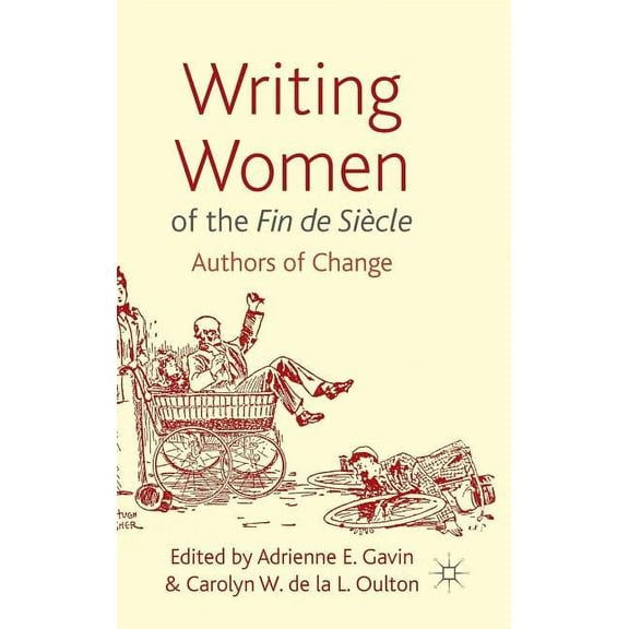 Writing Women of the Fin de Siècle: Authors of Change, (Hardcover)
