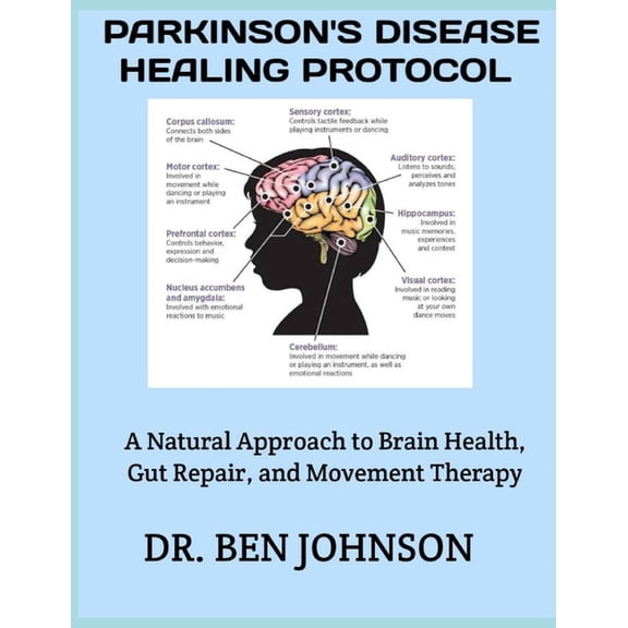 Parkinson's Disease Healing Protocol: A Natural Approach to Brain Health, Gut Repair, and Movement Therapy, (Paperback)