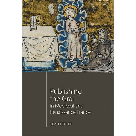 Arthurian Studies Publishing the Grail in Medieval and Renaissance France, Book 85, (Hardcover)
