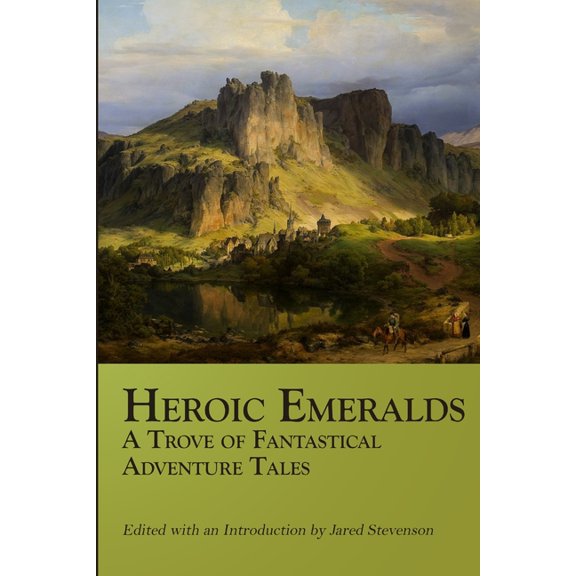 Heroic Emeralds: A Trove of Fantastical Adventure Tales, (Paperback)