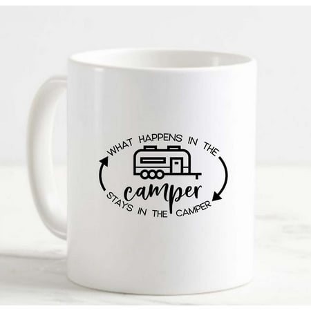 

Coffee Mug What Happens In The Camper Stays In The Camper Funny Travel c White Cup Funny Gifts for work office him her