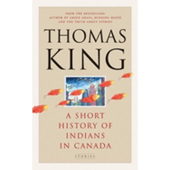 Pre-Owned A Short History of Indians in Canada: Stories (Hardcover) by Thomas King
