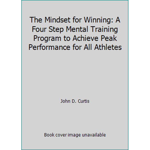 Pre-Owned The Mindset for Winning: A Four Step Mental Training Program to Achieve Peak Performance for All Athletes (Paperback) 0961145633 9780961145637