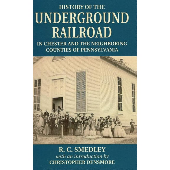 History of the Underground Railroad : In Chester and the Neighboring Counties of Pennsylvania (Paperback)