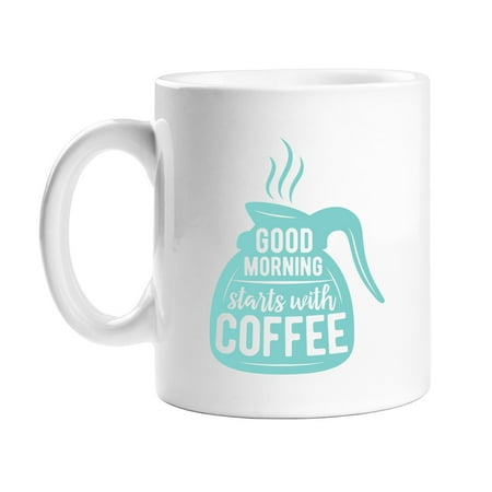 Good Morning Starts With Coffee 11 oz White Coffee Mug