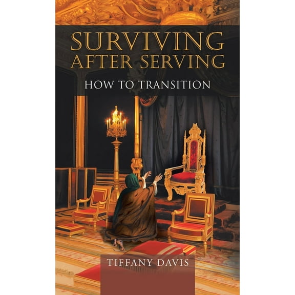 Surviving After Serving: How to Transition (Paperback) by Tiffany Davis