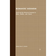 Romantic Satanism: Myth and the Historical Moment in Blake, Shelley and Byron (Paperback)