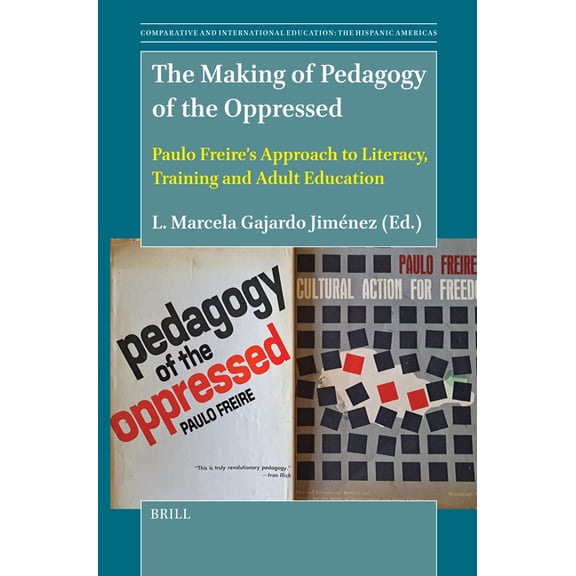 Comparative and International Education: The Making of Pedagogy of the Oppressed: Paulo Freire's Approach to Literacy, Training and Adult Education, Book 2, (Paperback)