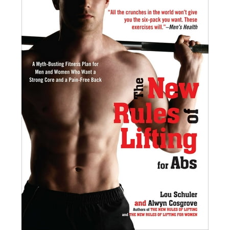 The New Rules of Lifting for Abs : A Myth-Busting Fitness Plan for Men and Women who Want a Strong Core and a Pain- Free