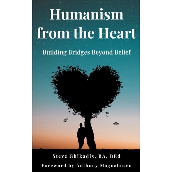 Humanism from the Heart: Building Bridges Beyond Belief, (Paperback)