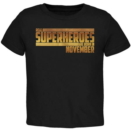 

Real Superheroes are born in November Toddler T Shirt Black 2T