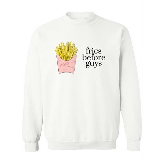 Fries Before Guys . Sweatshirt Women -Image by Shutterstock, Female Small