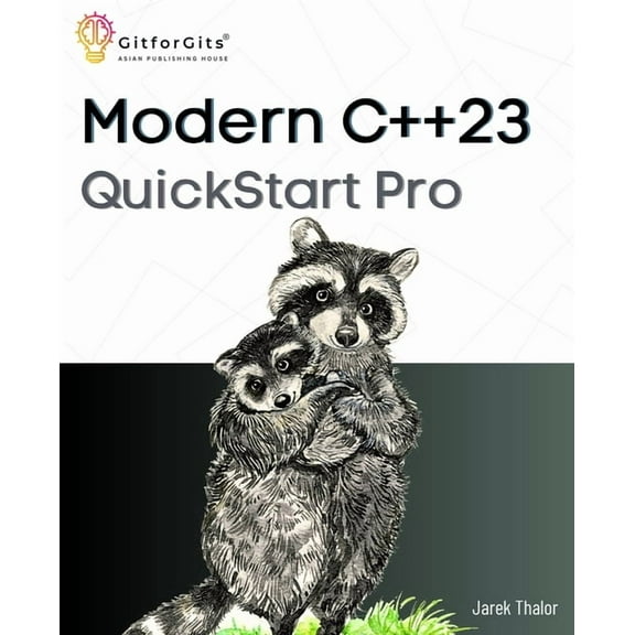Modern C 23 QuickStart Pro: Advanced programming including variadic templates, lambdas, async IO, multithreading and th, (Paperback)