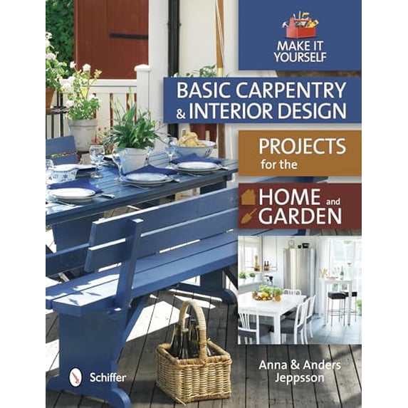 Pre-Owned Basic Carpentry and Interior Design Projects for the Home and Garden: Make It Yourself (Hardcover) 0764343637 9780764343636