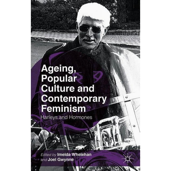 Ageing, Popular Culture and Contemporary Feminism: Harleys and Hormones, (Hardcover)