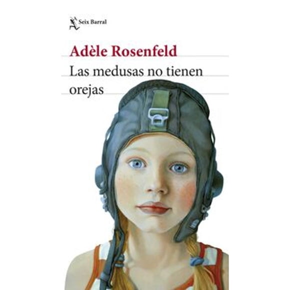 Libro Las Medusas No Tienen Orejas Tapa Blanda, Autor Adle Rosenfeld, Editorial Seix Barral Mexico