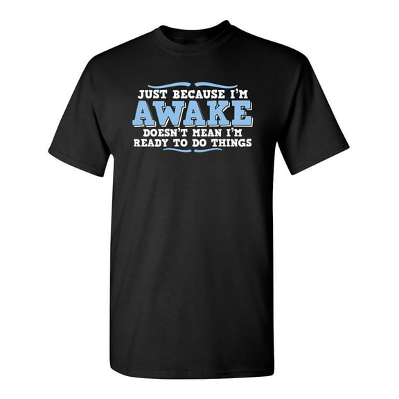 I'm awake Sarcastic Humor Graphic Novelty Super Soft Ring Spun Funny T Shirt