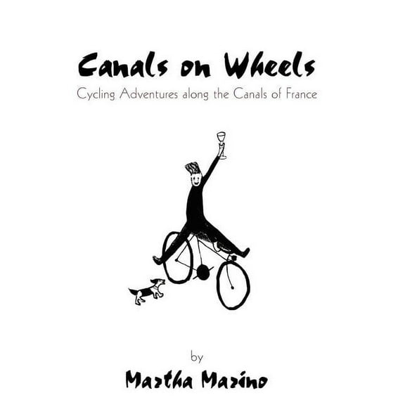 Canals on Wheels : Cycling Adventures Along the Canals of France