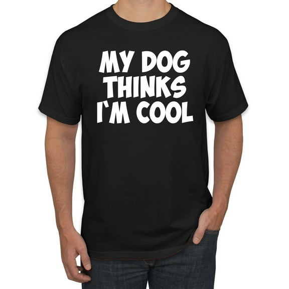 My Dog Thinks I'm Cool Funny Dog Lover Dog Lover Men's Graphic T-Shirt, Black, Small