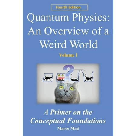 Quantum Physics - An Overview of a Weird World: A primer on the conceptual foundations (Paperback)