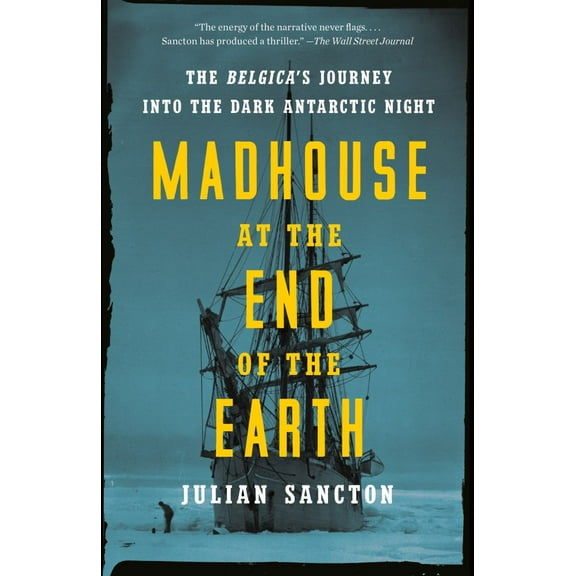 Madhouse at the End of the Earth: The Belgica's Journey Into the Dark Antarctic Night, (Paperback)