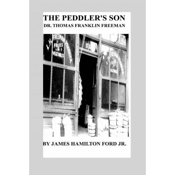 The Peddler's Son: Dr. Thomas Franklin Freeman, (Paperback)