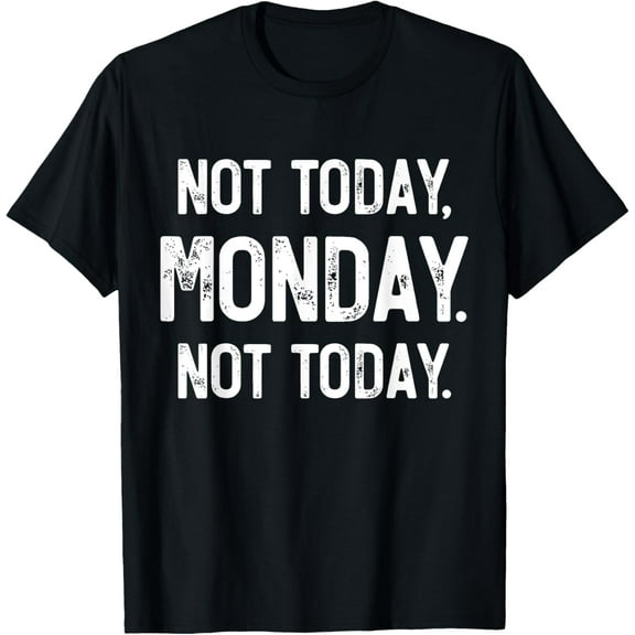 Exquisite and comfortable-Not Today, Monday. It's Monday Again, Funny Monday T-Shirt