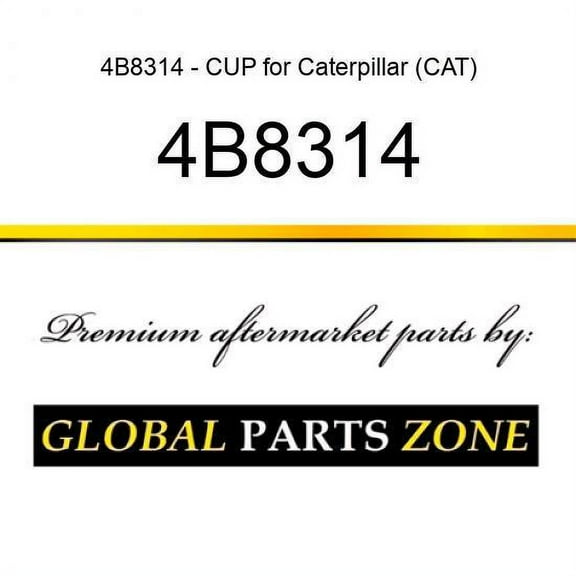 4B8314 - CUP for Caterpillar (CAT)