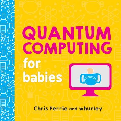 Quantum Computing for Babies (Board Book) (Best Graduate Schools For Quantum Computing)