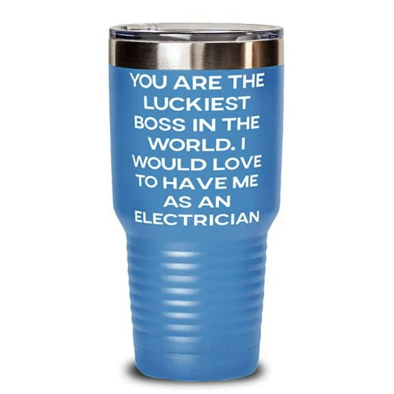 You are The Luckiest Boss in the World. I Would Love Electrician 30oz Tumbler, Gag Electrician, Stainless Steel Tumbler For Coworkers