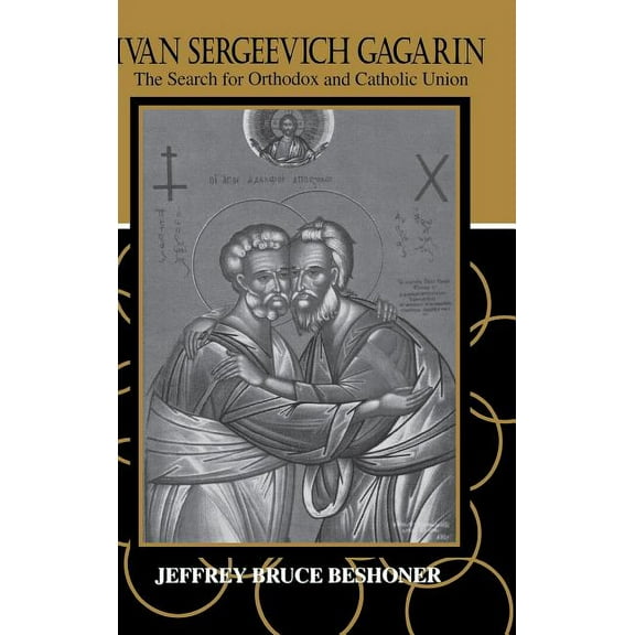 Ivan Sergeevich Gagarin: The Search for Orthodox and Catholic Union, (Hardcover)
