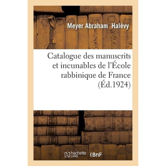 Catalogue Des Manuscrits Et Incunables de l'École Rabbinique de France (Paperback)