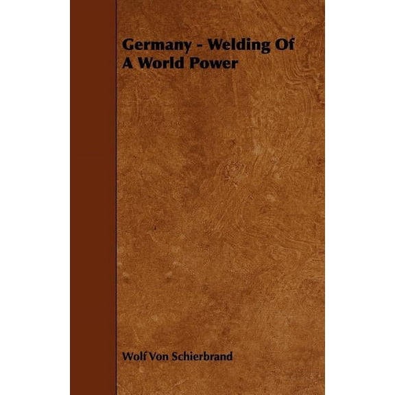 Germany - Welding Of A World Power (Paperback)