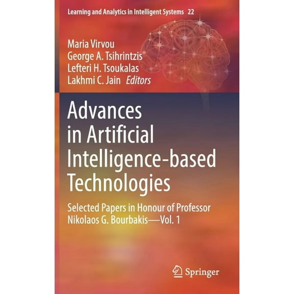 Learning and Analytics in Intelligent Sy Advances in Artificial Intelligence-Based Technologies: Selected Papers in Honour of Professor Nikolaos G. Bourbakis--Vo, Book 22, (Hardcover)