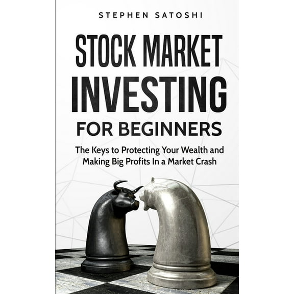 Stock Market Investing for Beginners: The Keys to Protecting Your Wealth and Making Big Profits In a Market Crash, (Paperback)