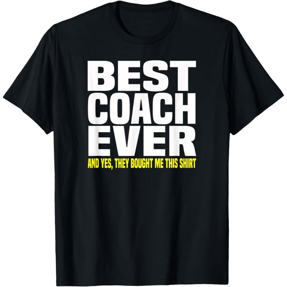 Exquisite and comfortable-Best Coach Ever Yes They Bought Me This Shirt Tshirt Gift T-Shirt