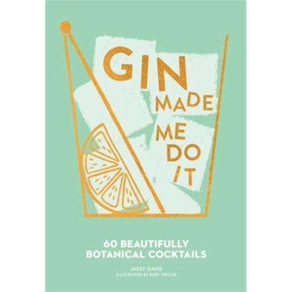 Pre-Owned Gin Made Me Do It: 60 Beautifully Botanical Cocktails (Hardcover) 1449499708 9781449499709
