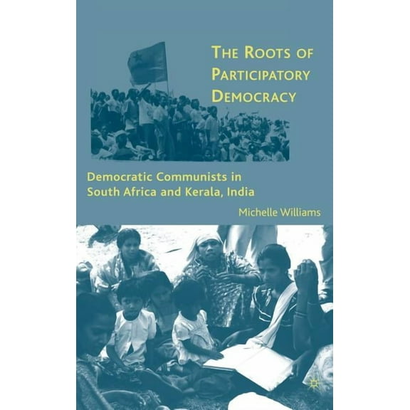The Roots of Participatory Democracy: Democratic Communists in South Africa and Kerala, India, (Hardcover)