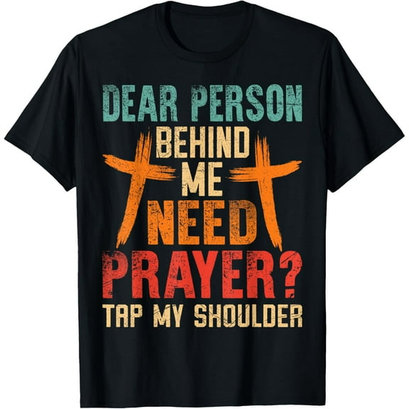 Dear Person Behind Me Need Prayer Tap My Shoulder (On Back) T-Shirt