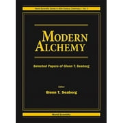 World Scientific 20th Century Chemistry: Modern Alchemy: Selected Papers of Glenn T Seaborg (Hardcover)