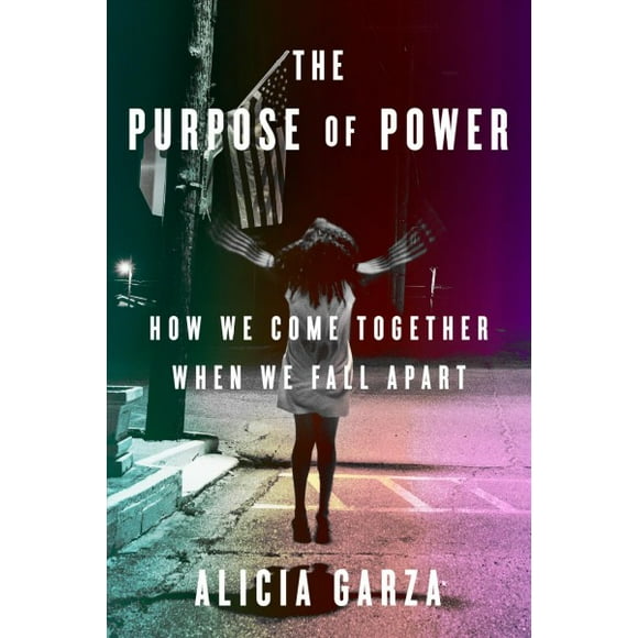 Pre-owned Purpose of Power : How We Come Together When We Fall Apart, Hardcover by Garza, Alicia, ISBN 0525509682, ISBN-13 9780525509684