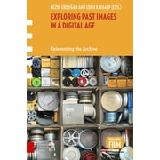Framing Film: Exploring Past Images in a Digital Age: Reinventing the Archive (Hardcover)