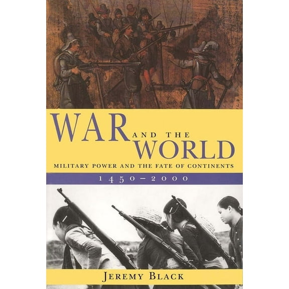 War and the World: Military Power and the Fate of Continents, 1450-2000, (Paperback)